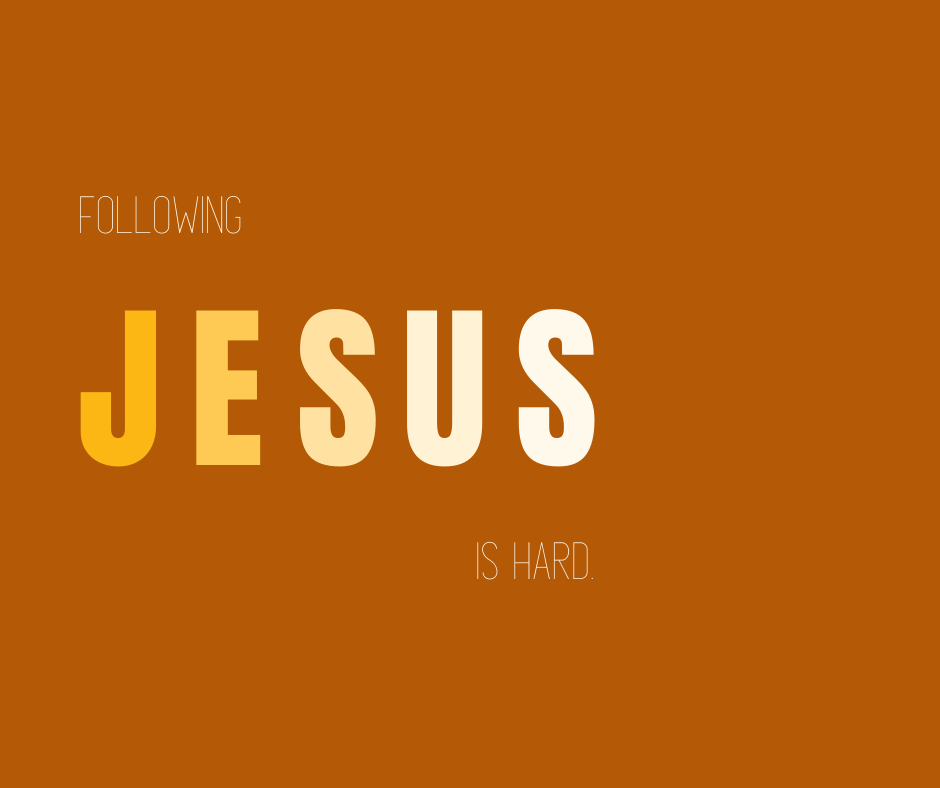 Following Jesus is Hard
