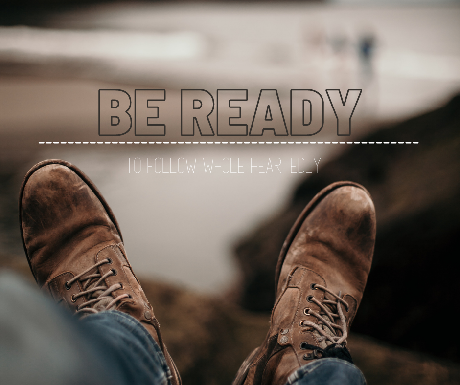 Be Ready to Follow Wholeheartedly