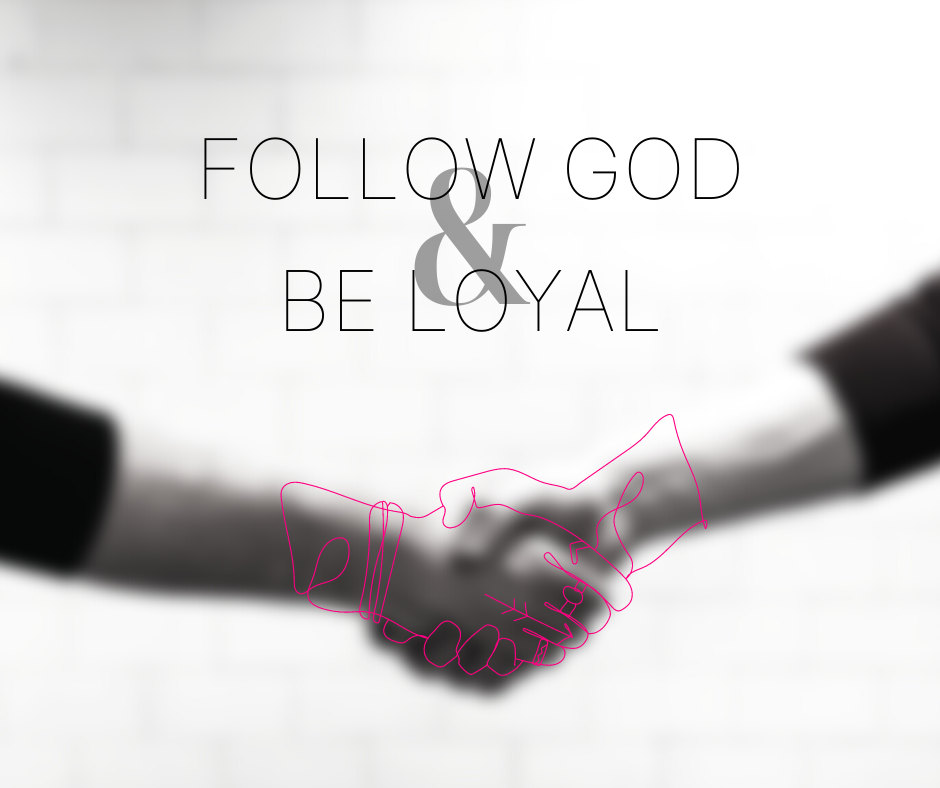 Follow God and be Loyal