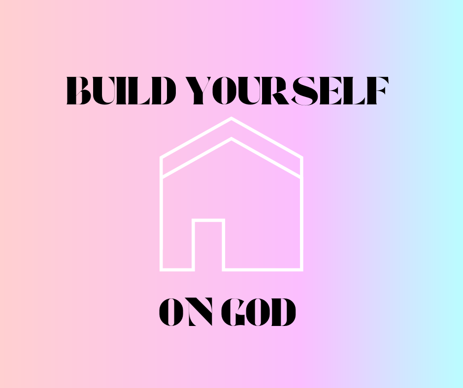 Build Yourself on God